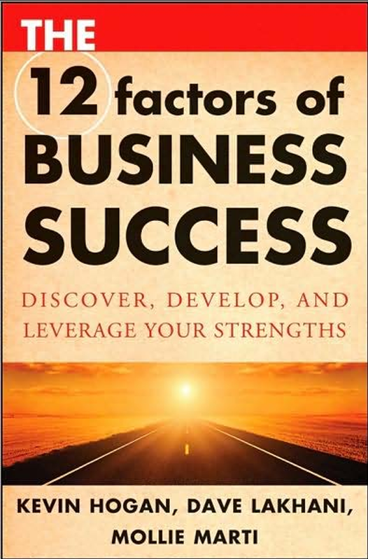 The 12 Factors of Business Success Discover, Develop and Leverage